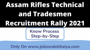 Assam Rifle Group B & C Recruitment 2021, Assam Rifles Technical and Tradesmen Recruitment Rally 2021