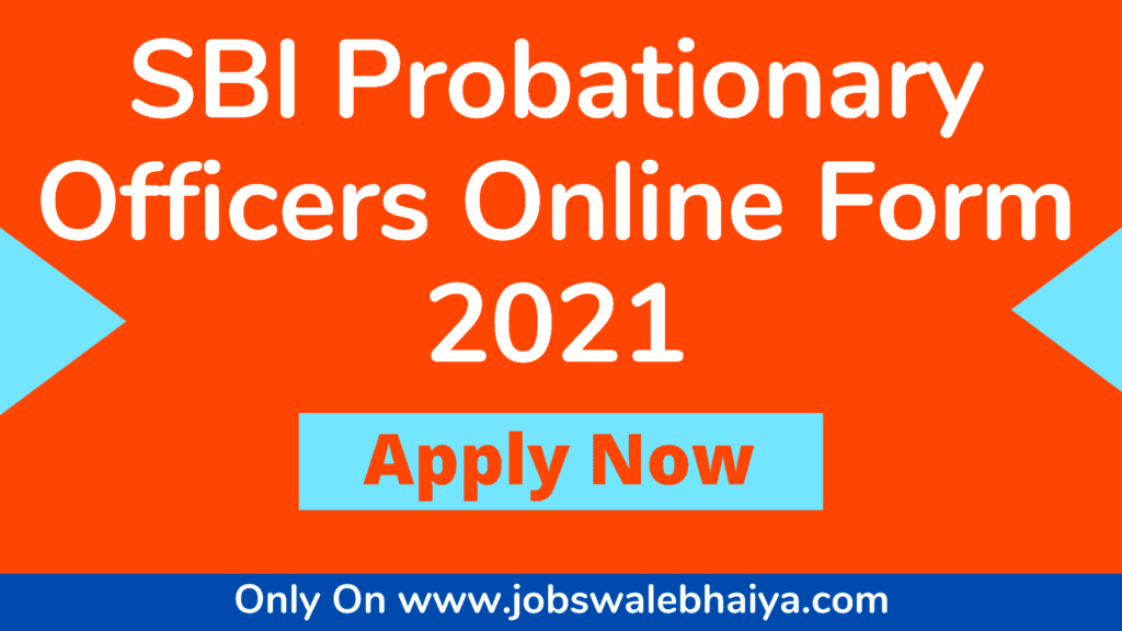 SBI Probationary Officers Online Form 2021, SBI PO Recruitment 2021