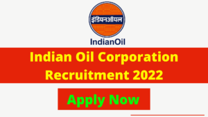 Indian Oil Corporation Recruitment 2022 - IOCL Recruitment 2022